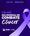 08 DE ABRIL - DIA MUNDIAL DE COMBATE AO CÂNCER