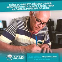 AÇÕES DO PROJETO CÂMARA CIDADÃ ACONTECEM NESTA QUINTA E SEXTA-FEIRA NA CÂMARA MUNICIPAL DE ACARI.