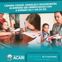 CÂMARA CIDADÃ: CRIANÇAS E ADOLESCENTES ACARIENSES SÃO BENEFICIADOS COM A EMISSÃO DA 1ª VIA DO RG.