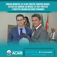 CÂMARA MUNICIPAL DE ACARI CONCEDE COMENDA MANOEL ESTEVES DE ANDRADE AO MÉDICO, EX-VICE-PREFEITO E PREFEITO EDUARDO BEZERRA FERNANDES.