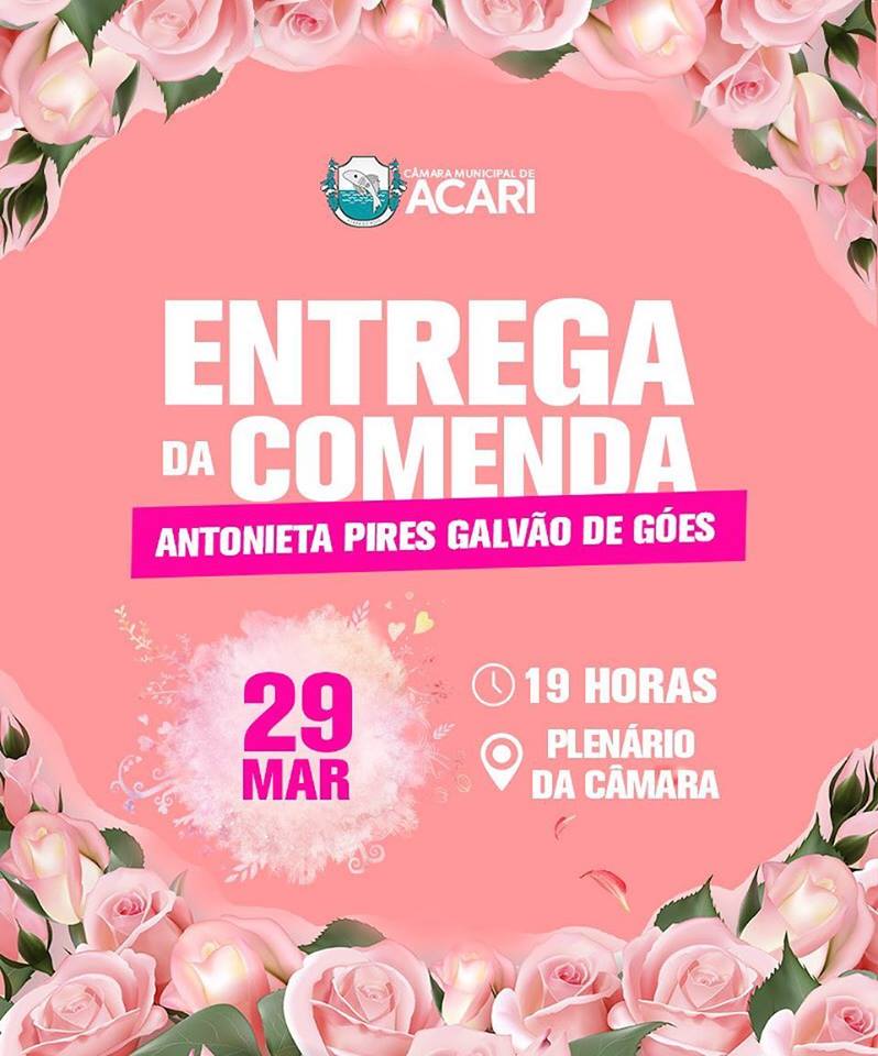 CÂMARA MUNICIPAL DE ACARI HOMENAGEIA MULHERES COM A COMENDA ANTONIETA PIRES GALVÃO DE GÓES.