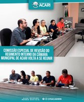 COMISSÃO ESPECIAL DE REVISÃO DO REGIMENTO INTERNO DA CÂMARA MUNICIPAL DE ACARI VOLTA A SE REUNIR