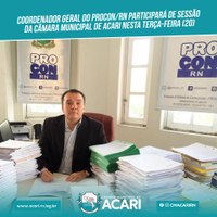 COORDENADOR GERAL DO PROCON/RN PARTICIPARÁ DE SESSÃO DA CÂMARA MUNICIPAL DE ACARI NESTA TERÇA-FEIRA (20)