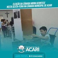 ELEIÇÃO DA CÂMARA MIRIM ACONTECE NESTA SEXTA-FEIRA NA CÂMARA MUNICIPAL DE ACARI