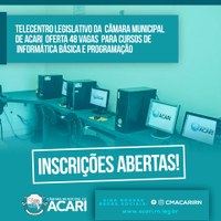 INSCRIÇÕES ABERTAS! TELECENTRO LEGISLATIVO DA CÂMARA MUNICIPAL DE ACARI OFERTA 48 VAGAS PARA CURSOS DE INFORMÁTICA BÁSICA E PROGRAMAÇÃO