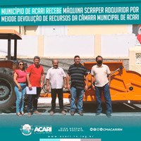 MUNICÍPIO DE ACARI RECEBE MÁQUINA SCRAPER ADQUIRIDA POR MEIO DE DEVOLUÇÃO DE RECURSOS DA CÂMARA MUNICIPAL