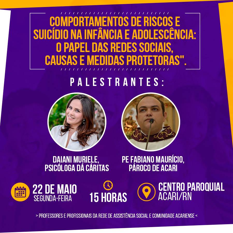 PALESTRA SOBRE COMPORTAMENTOS DE RISCO E SUICÍDIO NA INFÂNCIA E ADOLESCÊNCIA ACONTECE NO CENTRO PAROQUIAL DE ACARI DIA 22 DE MAIO