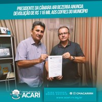 PRESIDENTE DA CÂMARA ARI BEZERRA ANUNCIA DEVOLUÇÃO DE R$ 116 MIL AOS COFRES DO MUNICÍPIO