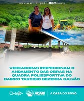 VEREADORAS INSPECIONAM O ANDAMENTO DAS OBRAS NA QUADRA POLIESPORTIVA DO BAIRRO TARCISIO BEZERRA GALVÃO