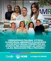 VEREADORAS PALOMA VITÓRIA, ALBERVÂNIA MEDEIROS E MARINEIDE ALVES ESTIVERAM PRESENTES EM EVENTO RELACIONADO AO AGOSTO LILÁS, REALIZADO PELA FECAMRN