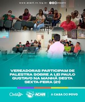 VEREADORAS PARTICIPAM DE PALESTRA SOBRE A LEI PAULO GUSTAVO NA MANHÃ DESSA SEXTA-FEIRA (21)