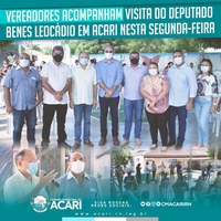 VEREADORES ACOMPANHAM VISITA DO DEPUTADO BENES LEOCÁDIO EM ACARI NESTA SEGUNDA-FEIRA (24)