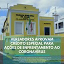 VEREADORES APROVAM CRÉDITO ESPECIAL PARA ACÕES DE ENFRENTAMENTO AO CORONAVÍRUS VEREADORES APROVAM CRÉDITO ESPECIAL PARA ACÕES DE ENFRENTAMENTO AO CORONAVÍRUS