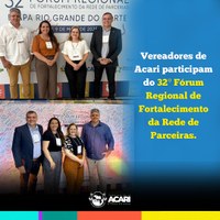 Vereadores de Acari participam do 32º Fórum Regional de Fortalecimento da Rede Parceira