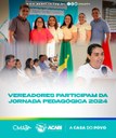 VEREADORES PARTICIPAM DA JORNADA PEDAGÓGICA 2024