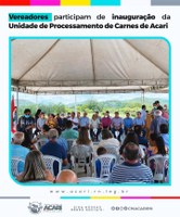 VEREADORES PARTICIPAM DE INAUGURAÇÃO DA UNIDADE DE PROCESSAMENTO DE CARNES DE ACARI