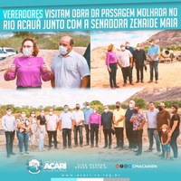 VEREADORES VISITAM OBRA DA PASSAGEM MOLHADA NO RIO ACAUÃ JUNTO COM A SENADORA ZENAIDE MAIA